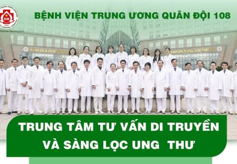Trung Tâm Tư Vấn Di Truyền & Sàng Lọc Ung Thư – Bệnh Viện Trung Ương Quân Đội 108